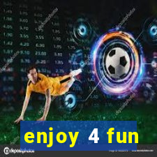 enjoy 4 fun